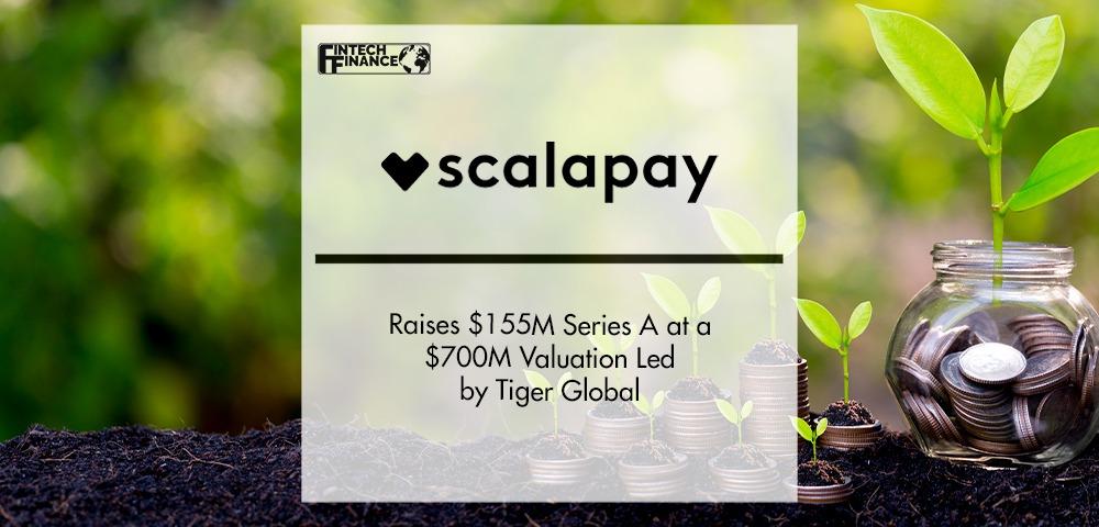 Scalapay Raises $155M Series A at a $700M Valuation Led by Tiger Global | Fintech Finance