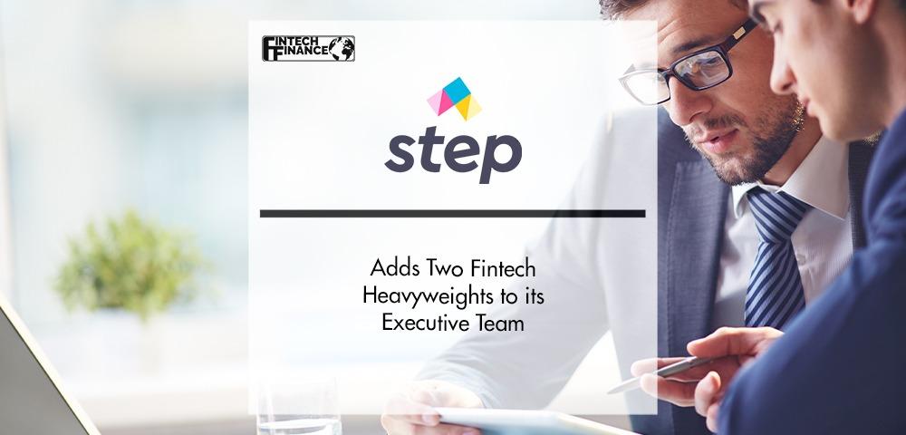 Step Adds Two Fintech Heavyweights to its Executive Team | Fintech Finance