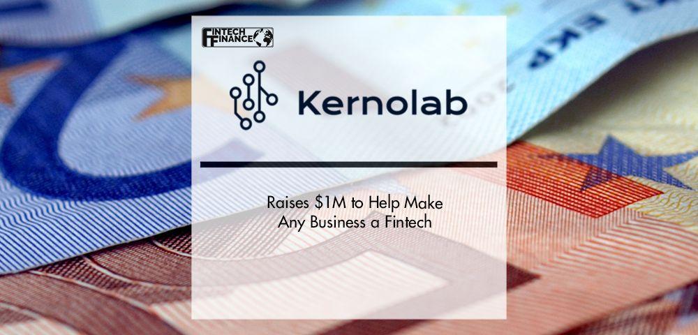 Kernolab raises $1M to help make any business a fintech | Fintech Finance