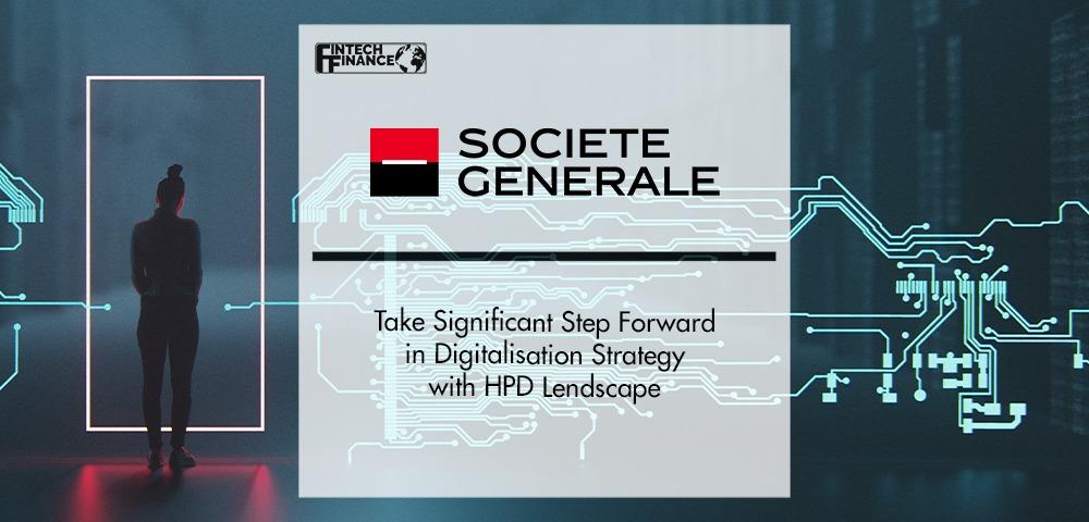 Société Générale Factoring Take Significant Step Forward in Digitalisation Strategy with HPD Lendscape | Fintech Finance