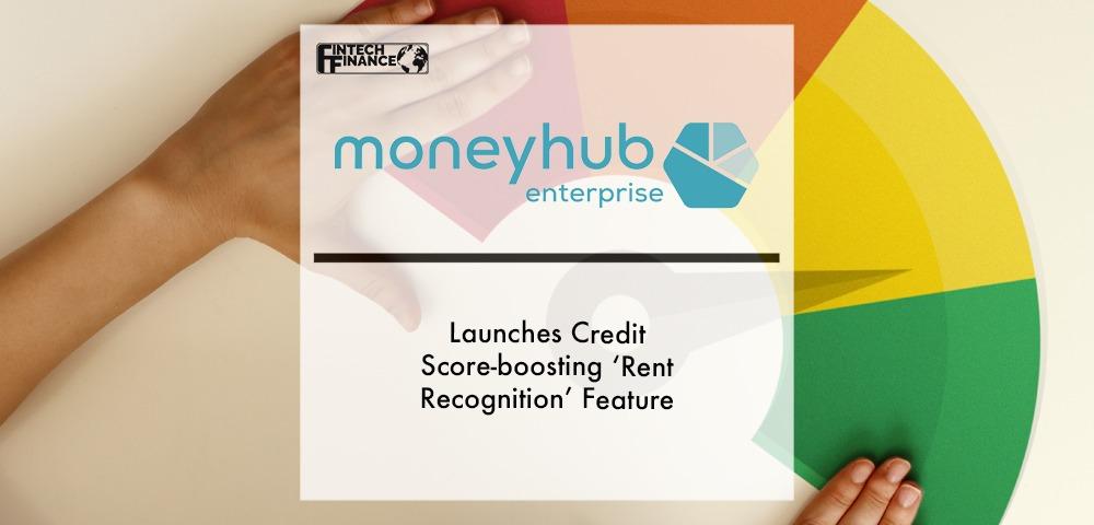 Moneyhub Launches Credit Score-Boosting ‘Rent Recognition’ Feature | Fintech Finance