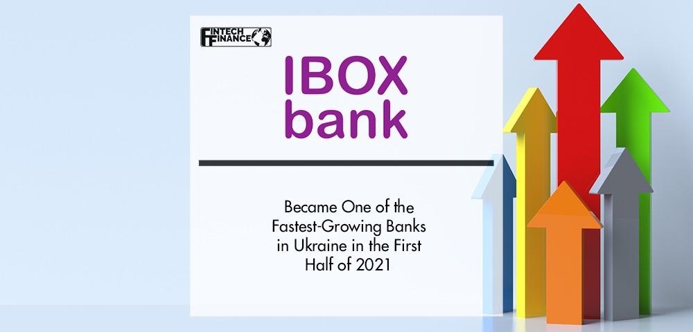 IBOX Bank became one of the fastest-growing banks in Ukraine in the first half of 2021 | Fintech Finance