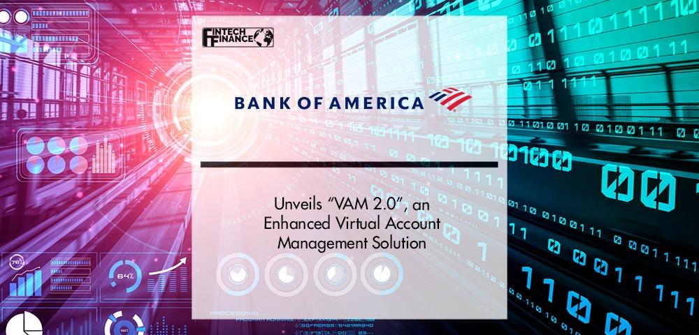 BofA Unveils “VAM 2.0”, an Enhanced Virtual Account Management Solution | Fintech Finance