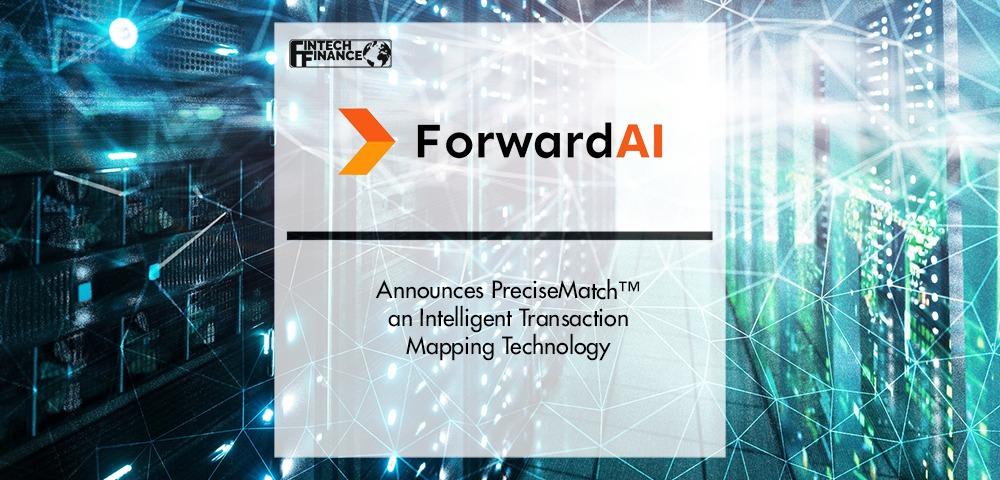 ForwardAI Announces PreciseMatch™, an Intelligent Transaction Mapping Technology | Fintech Finance