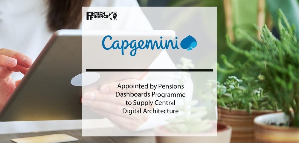 Capgemini Appointed by Pensions Dashboards Programme to Supply Central Digital Architecture | Fintech Finance