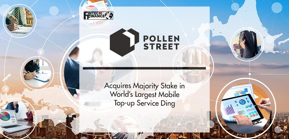 Pollen Street Capital Acquires Majority Stake in World’s Largest Mobile Top-up Service Ding | Fintech Finance