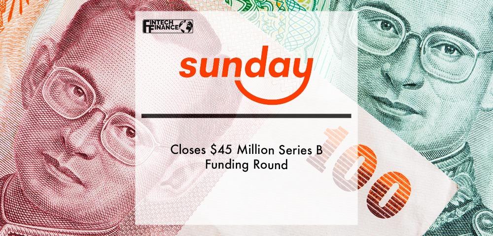 Sunday closes $45 million Series B funding round | Fintech Finance