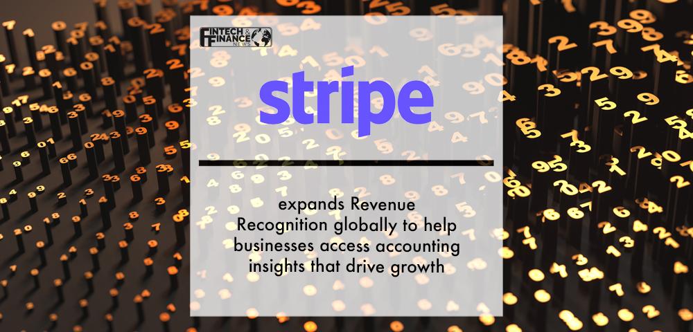 Stripe expands Revenue Recognition globally to help businesses access accounting insights that drive growth | Fintech Finance
