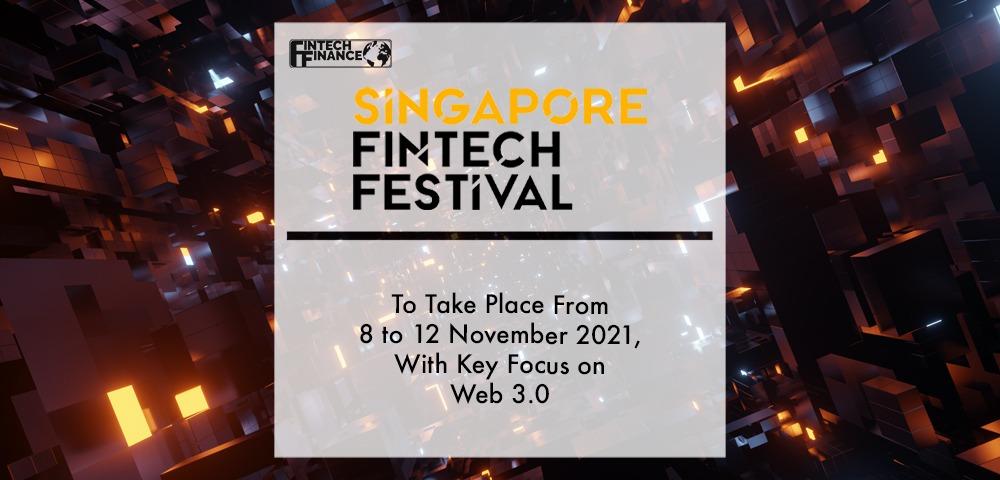 Singapore FinTech Festival 2021 to take place from 8 to 12 November, with key focus on Web 3.0 | Fintech Finance