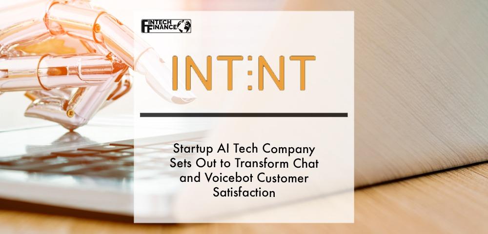 Startup AI tech company sets out to transform chat and voicebot customer satisfaction | Fintech Finance