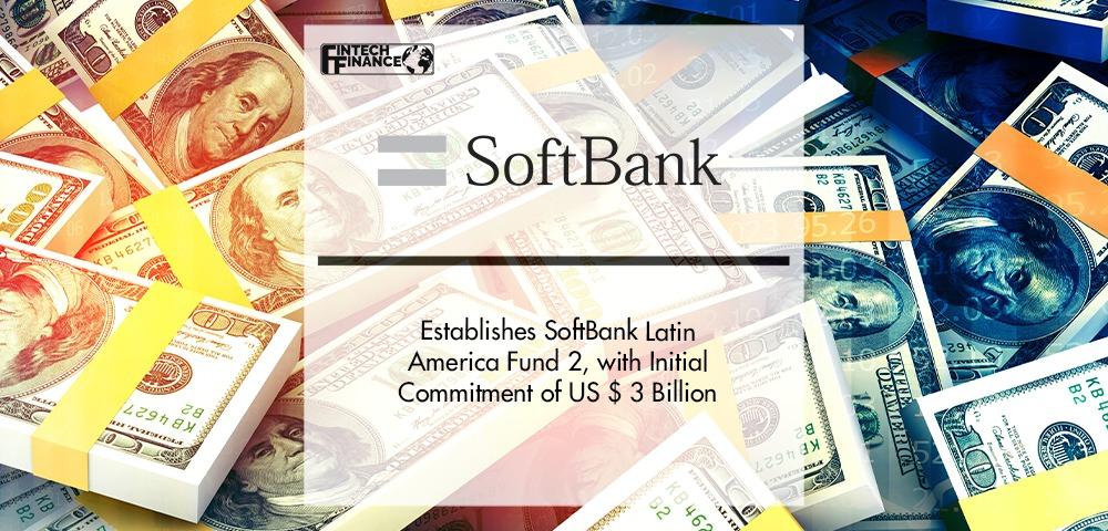 SoftBank Group establishes SoftBank Latin America Fund 2 with initial commitment of US $ 3 billion | Fintech Finance