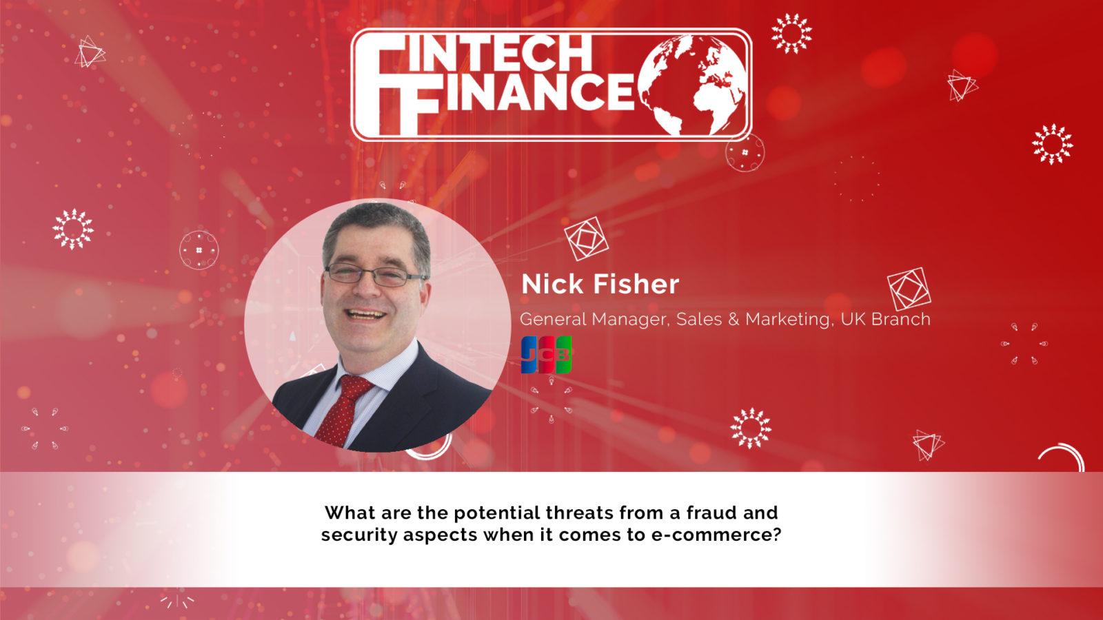 Nick Fisher, JCB - What are the potential threats from a fraud and security aspects when it comes to e-commerce? | Fintech Finance