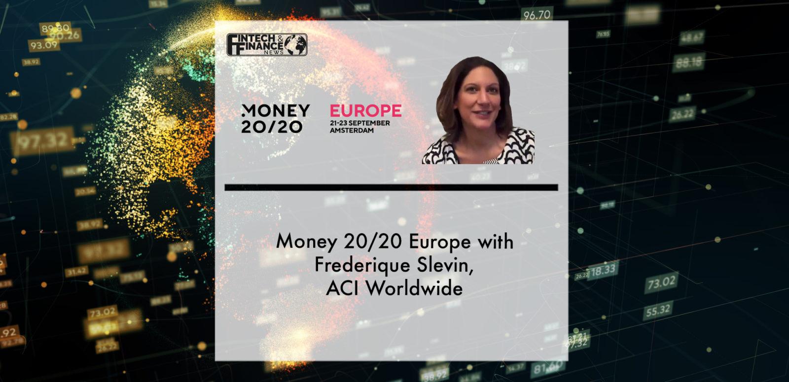 Money 20/20 Europe with Frederique Slevin, ACI Worldwide | Fintech Finance