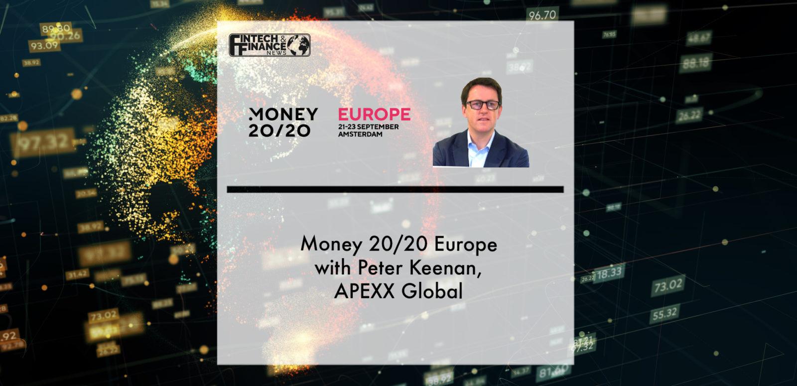 Money 20/20 Europe with Peter Keenan, APEXX Global | Fintech Finance