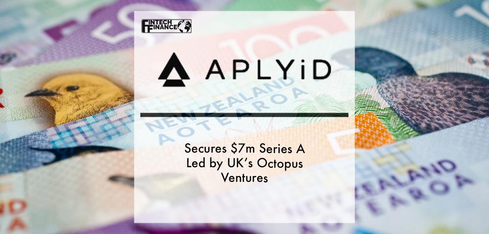 APLYiD secures $7m Series A led by UK’s Octopus Ventures | Fintech Finance