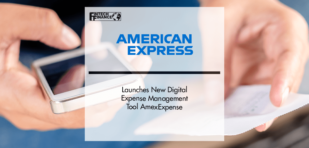 Amex Launches New Digital Expense Management Tool AmexExpense | Fintech Finance