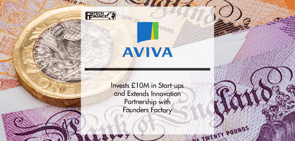 Aviva Invests £10M in Start-ups and Extends Innovation Partnership with Founders Factory | Fintech Finance