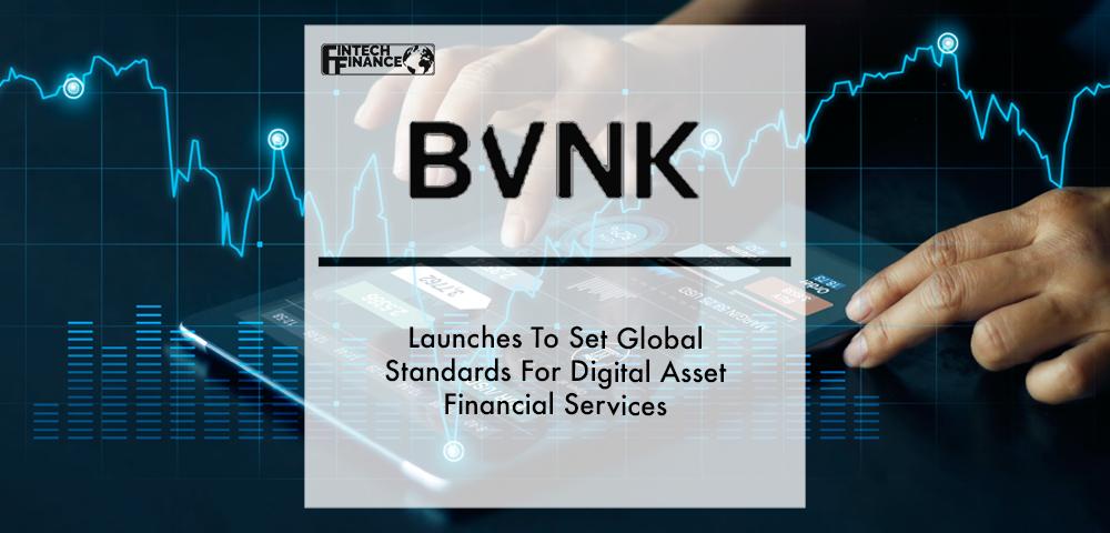 BVNK Launches To Set Global Standards For Digital Asset Financial Services | Fintech Finance