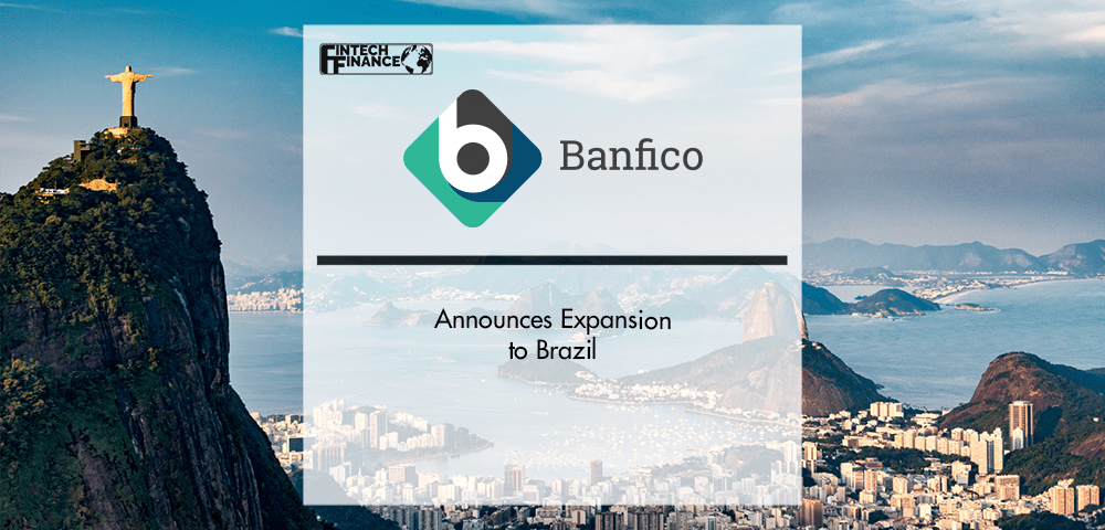 Banfico Announces Expansion to Brazil with a New Subsidiary | Fintech Finance