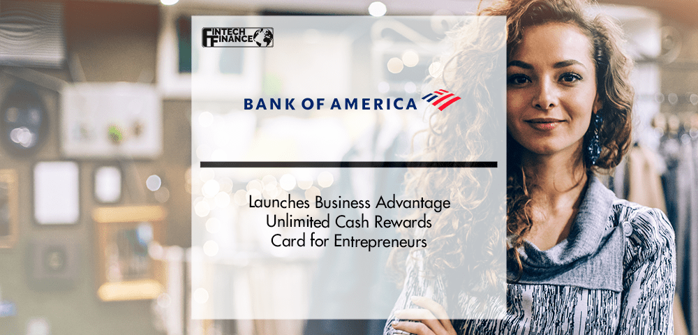 Bank of America Launches Business Advantage Unlimited Cash Rewards Card for Entrepreneurs | Fintech Finance