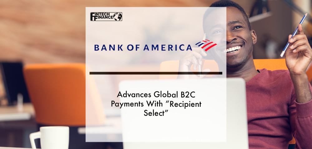 BofA Advances Global B2C Payments With “Recipient Select” | Fintech Finance