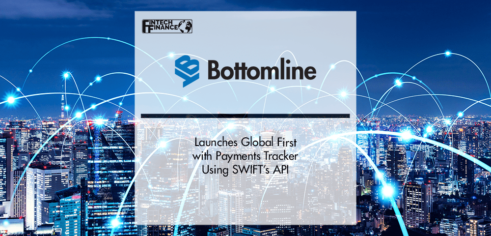 Bottomline Launches Global First with Payments Tracker using SWIFT’s API | Fintech Finance