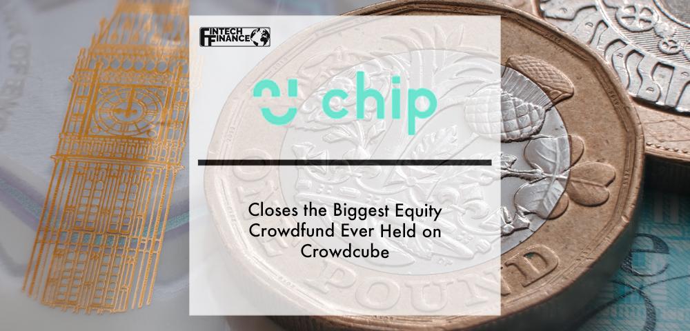 Chip closes the biggest equity crowdfund ever held on Crowdcube | Fintech Finance