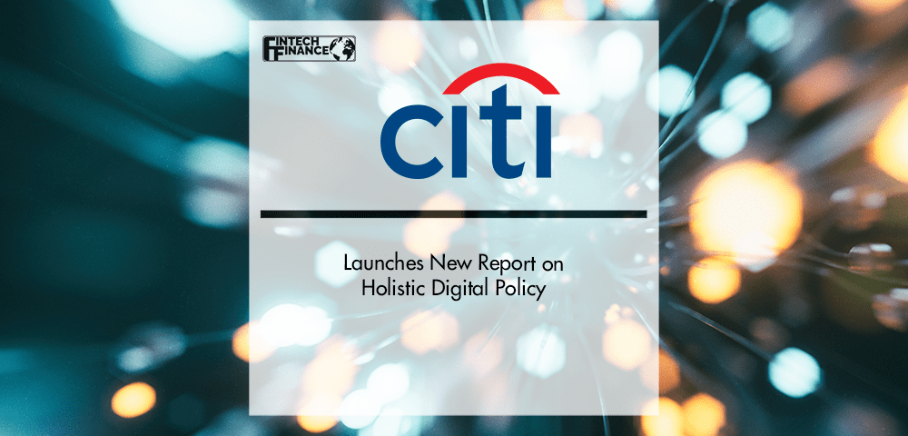 Citi Launches New Report on Holistic Digital Policy | Fintech Finance