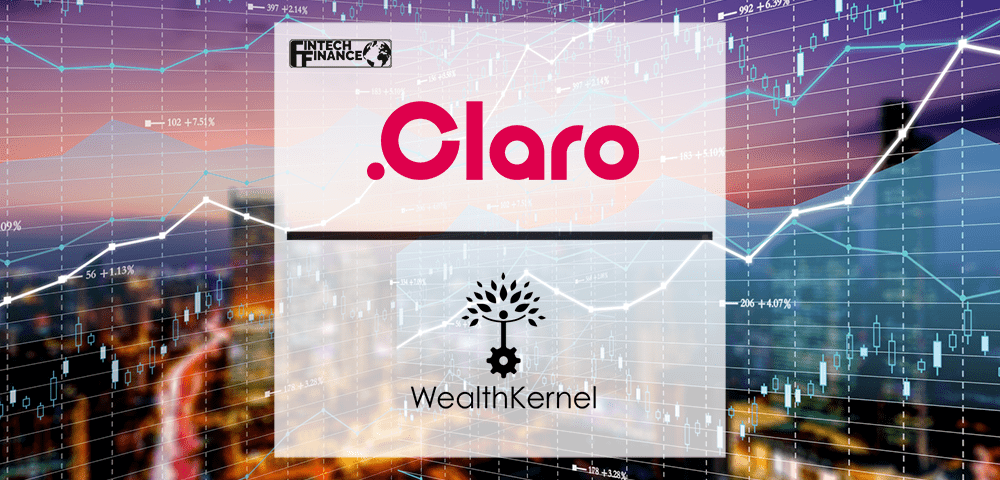 Claro Money Partners with WealthKernel to Address Financial Advice Gap | Fintech Finance