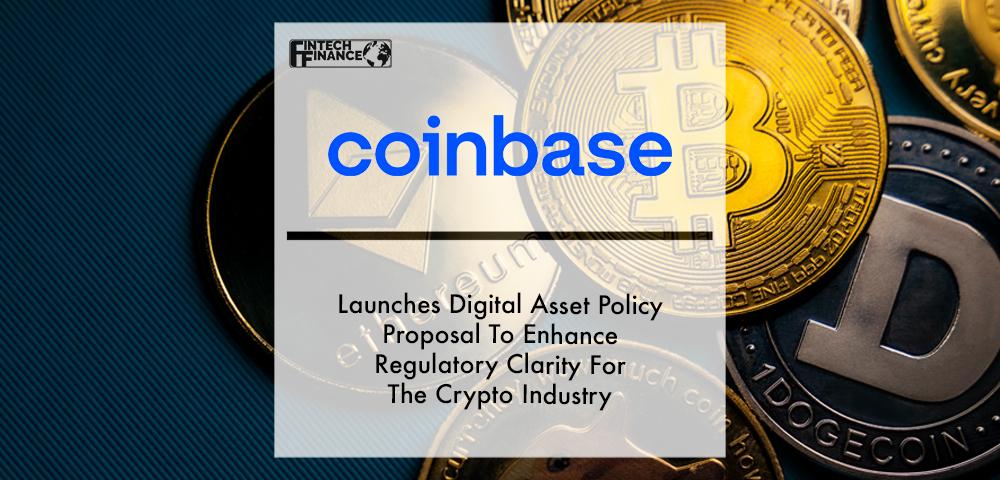 Coinbase Launches Digital Asset Policy Proposal To Enhance Regulatory Clarity For The Crypto Industry | Fintech Finance