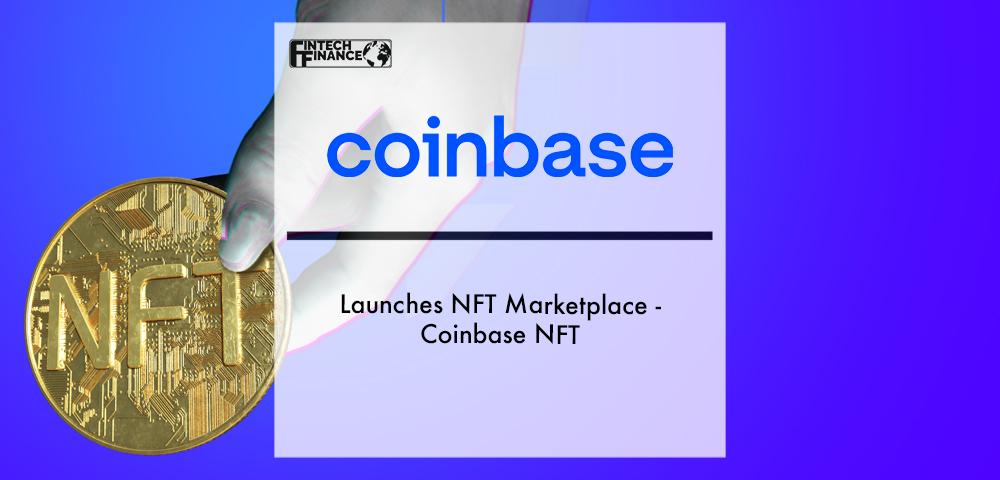 Coinbase launches NFT marketplace - Coinbase NFT | Fintech Finance