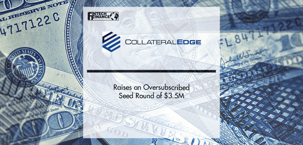 CollateralEdge, Raises an Oversubscribed Seed Round of $3.5M | Fintech Finance