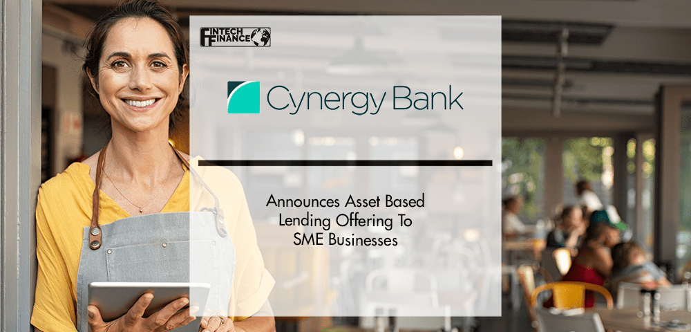 Cynergy Bank Announces Asset Based Lending Offering To SME Businesses | Fintech Finance|Cynergy Bank Announces Asset Based Lending Offering To SME Businesses | Fintech Finance