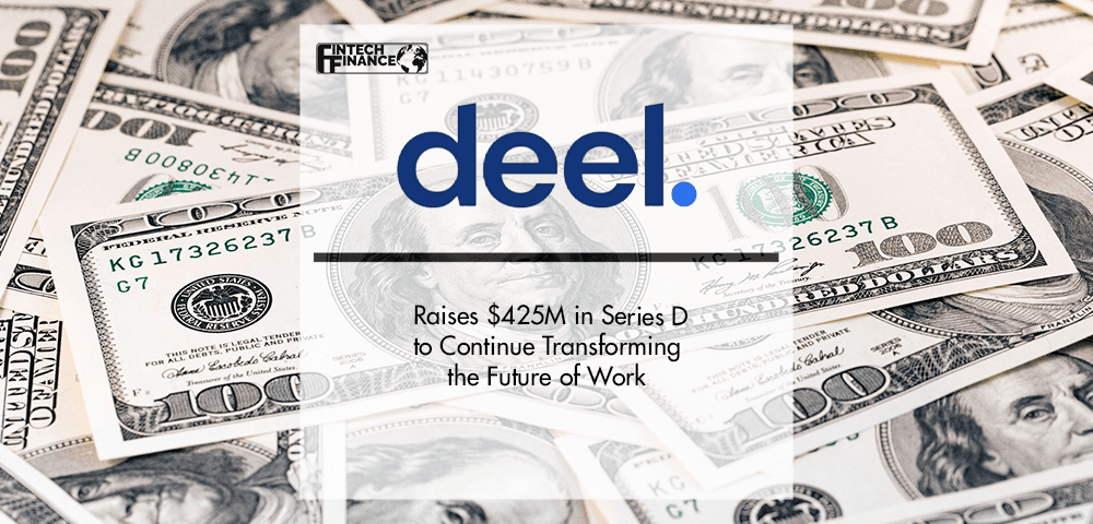 Deel Raises $425M in Series D Funding to Continue Transforming the Future of Work | Fintech Finance