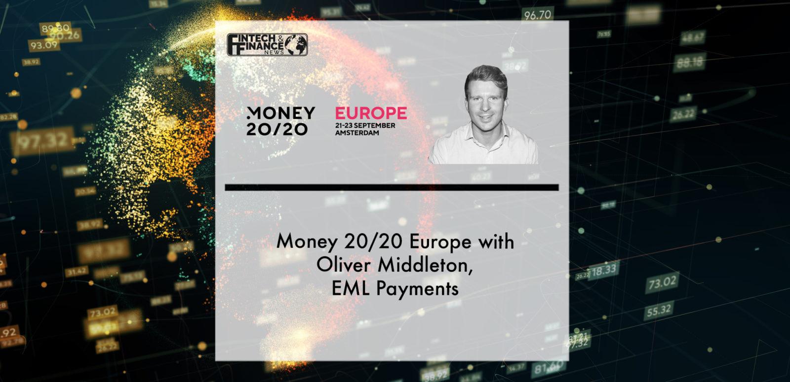 Money 20/20 Europe with Oliver Middleton, EML | Fintech Finance
