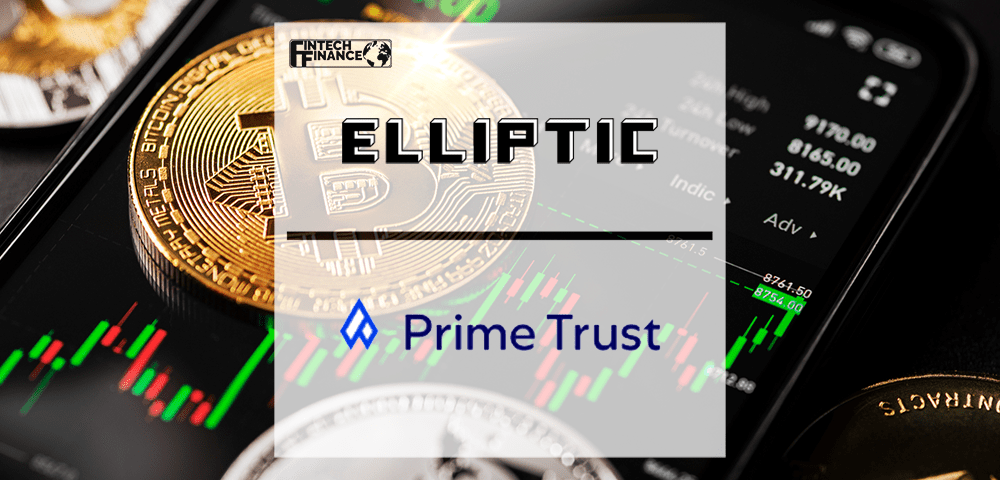 Elliptic Collaborates with Prime Trust to Make Business Crypto Transactions Mainstream | Fintech Finance