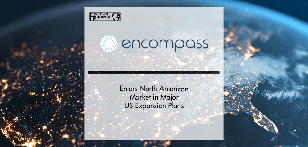 Encompass Corporation Enters North American Market in Major US Expansion Plans | Fintech Finance