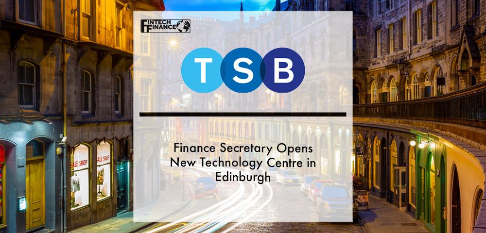 Finance Secretary opens new TSB Technology Centre | Fintech Finance