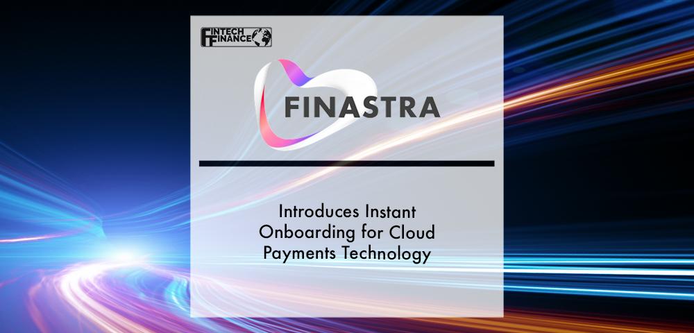 Finastra introduces instant onboarding for cloud payments technology | Fintech Finance