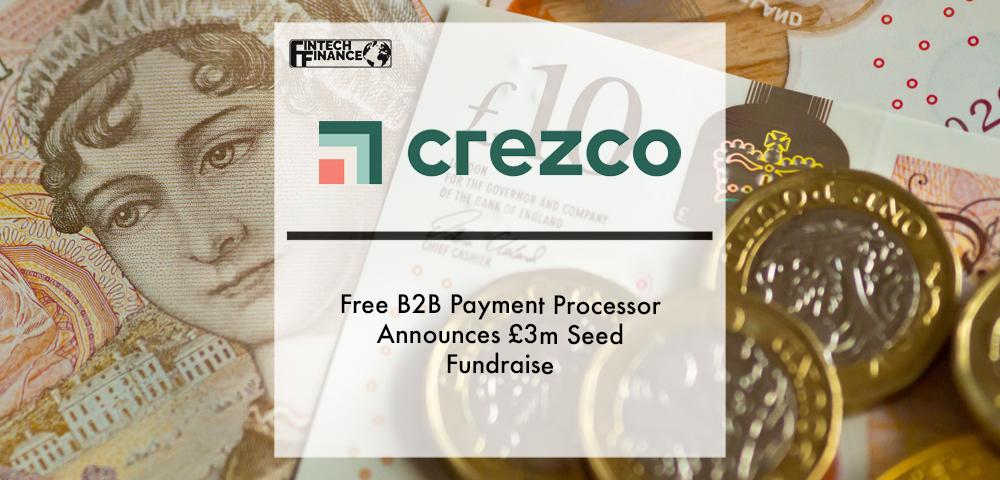 Free B2B payment processor Crezco announces £3M seed fundraise | Fintech Finance