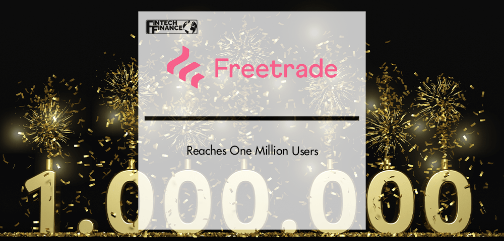 Freetrade Reaches One Million Users | Fintech Finance
