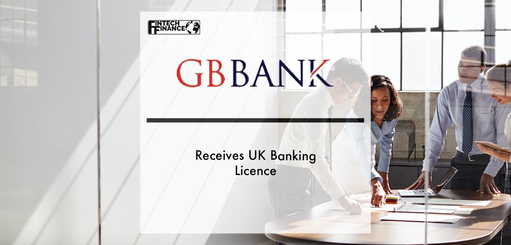 GB Bank receives UK banking licence | Fintech Finance|GB Bank receives UK banking licence | Fintech Finance