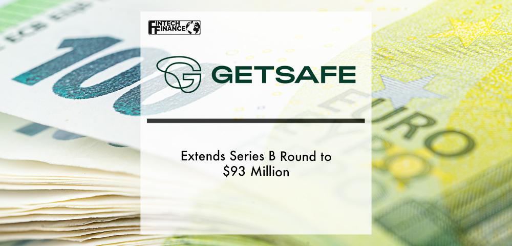 Getsafe Extends Series B Round to $93 Million| Fintech Finance