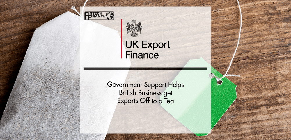 Government support helps British business get exports off to a tea | Fintech Finance
