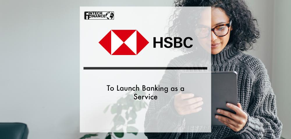 HSBC to launch Banking as a Service | Fintech Finance