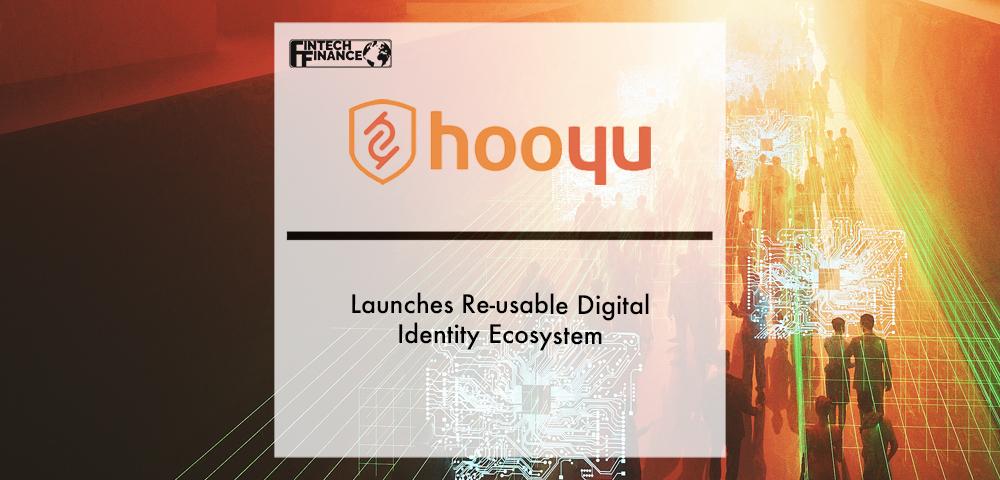 HooYu launches re-usable digital identity ecosystem | Fintech Finance