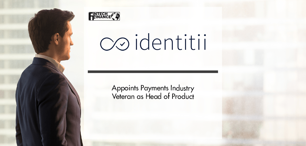 Identitii Appoints Payments Industry Veteran as Head of Product | Fintech Finance