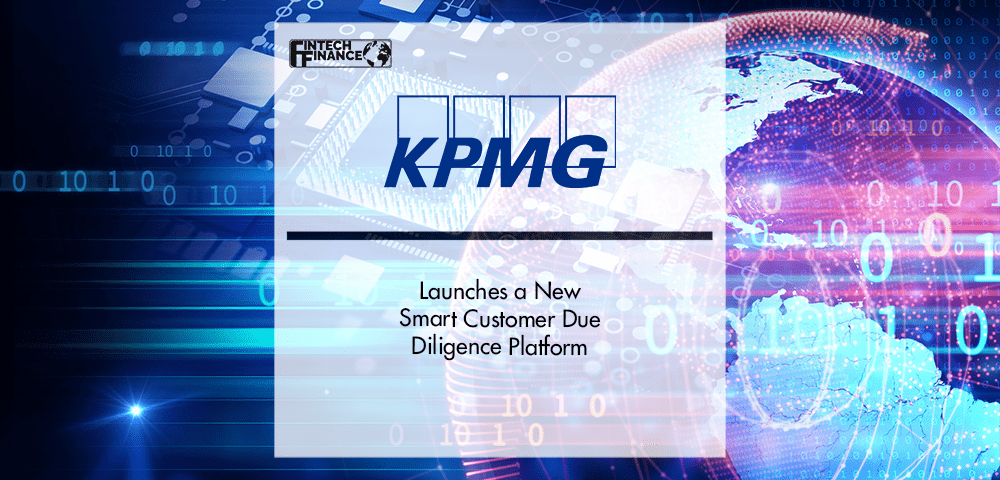 KPMG Launches a New Smart Customer Due Diligence Platform | Fintech Finance
