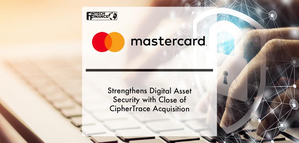 Mastercard Strengthens Digital Asset Security with Close of CipherTrace Acquisition | Fintech Finance