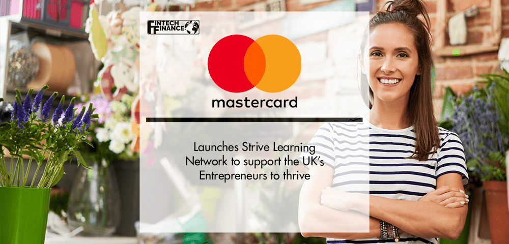 Mastercard launches Strive Learning Network to support the UK’s entrepreneurs to thrive | Fintech Finance
